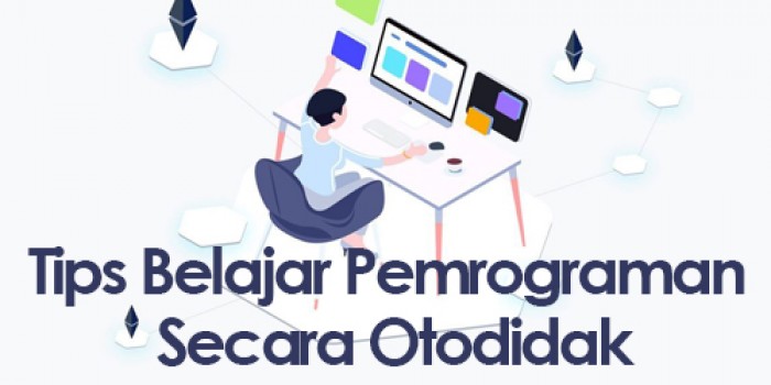 Tips Belajar Pemrograman Yang Dilakukan Secara Otodidak